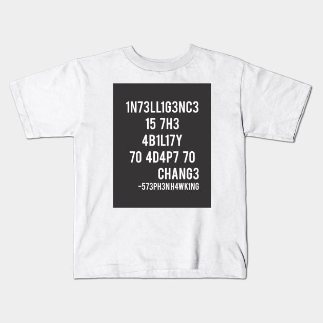 Intelligence is the ability to adapt to change! Kids T-Shirt by coldink